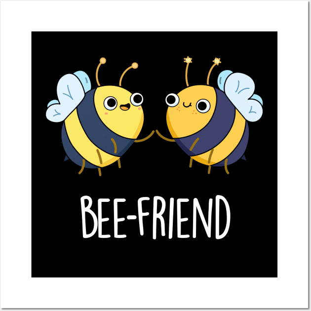 Bee-Friend Cute Insect Bee Pun Wall Art by punnybone